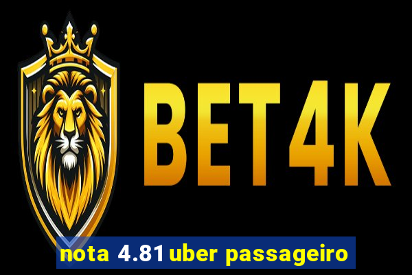 nota 4.81 uber passageiro